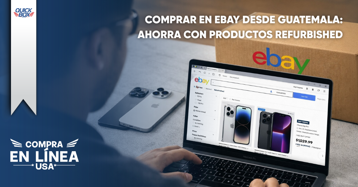 Comprar en eBay desde Guatemala: ahorra con productos Refurbished